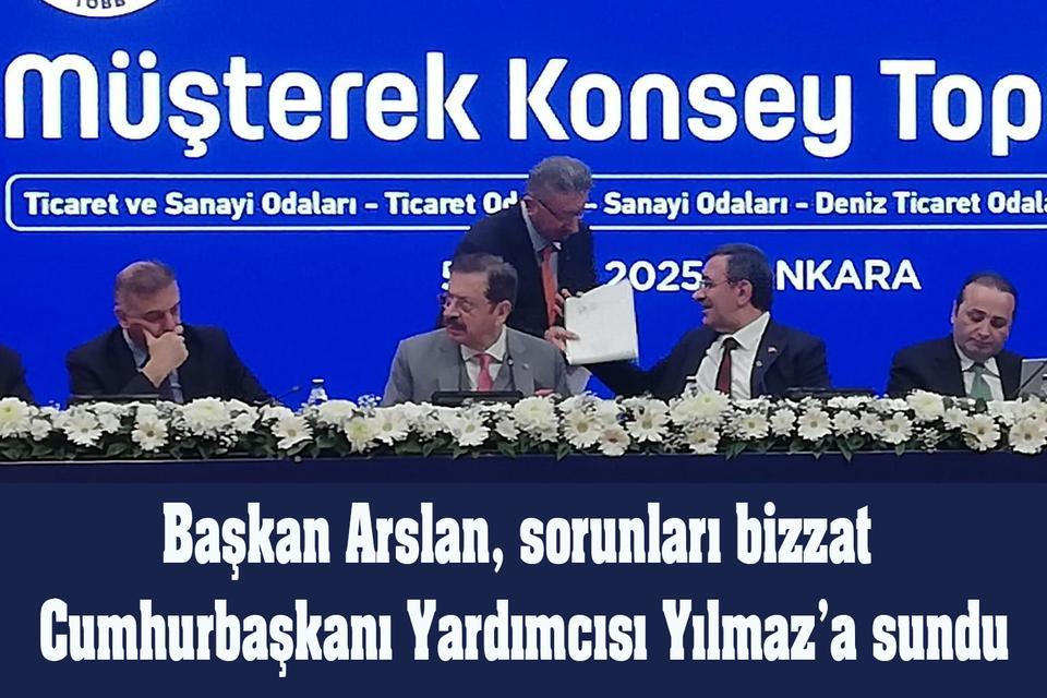 Başkan Arslan, sorunları bizzat Cumhurbaşkanı Yardımcısı Yılmaz’a sundu