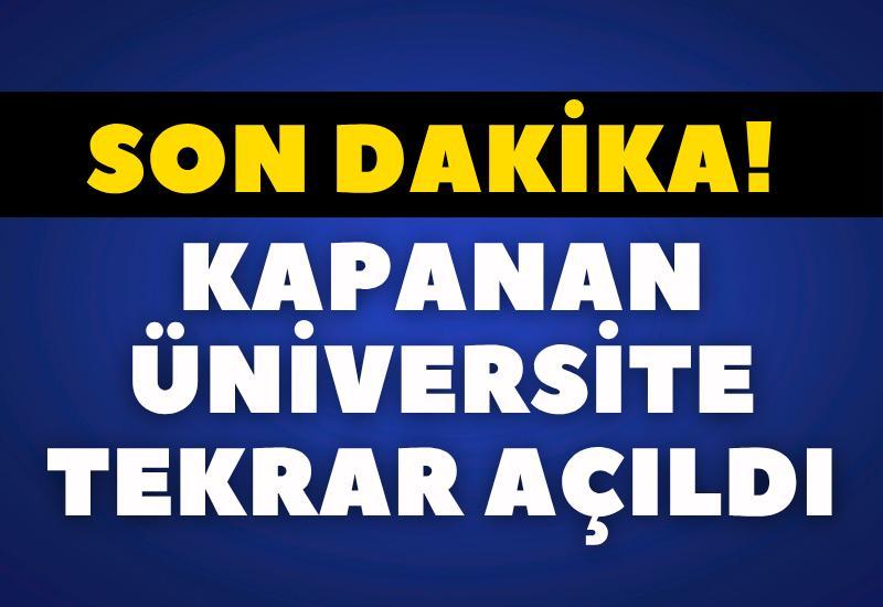 SON DAKİKA Kapanan üniversite yeniden açıldı