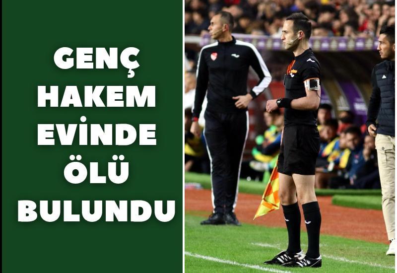 Genç hakem evinde ölü bulundu