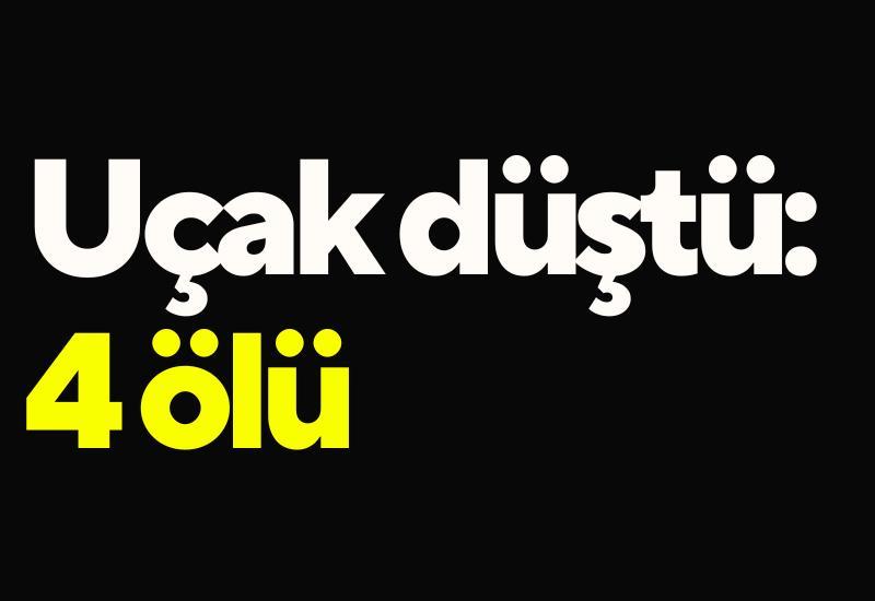 Uçak düştü: 4 ölü