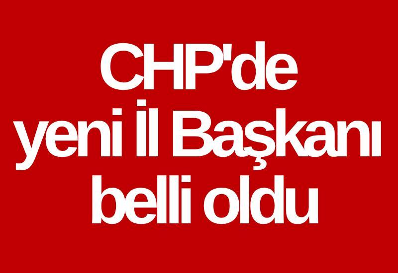 CHP'de yeni İl Başkanı belli oldu