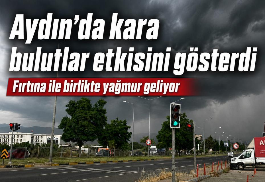 Aydın’da kara bulutlar etkisini gösterdi: Fırtına ile birlikte yağmur geliyor