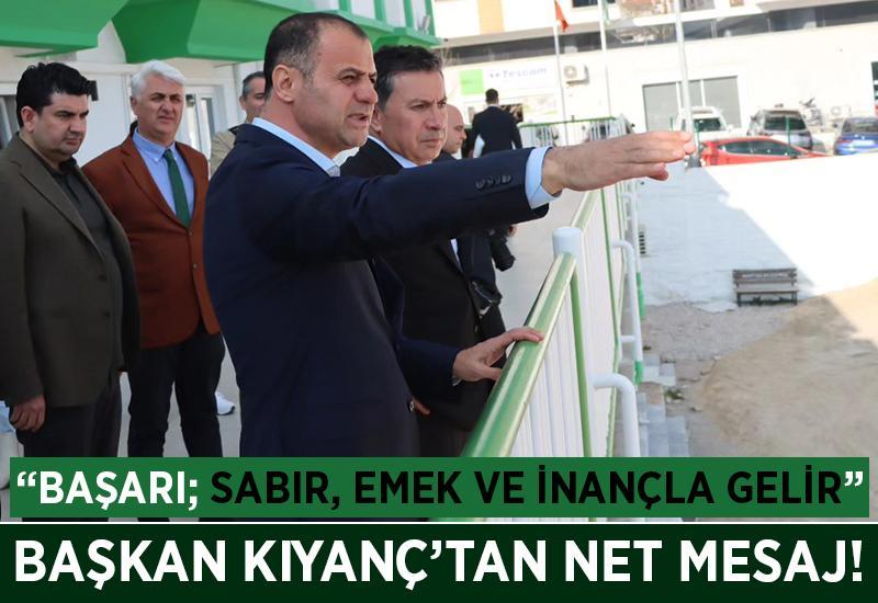 Başkan Kıyanç: "Başarı; sabır, emek ve inançla gelir"