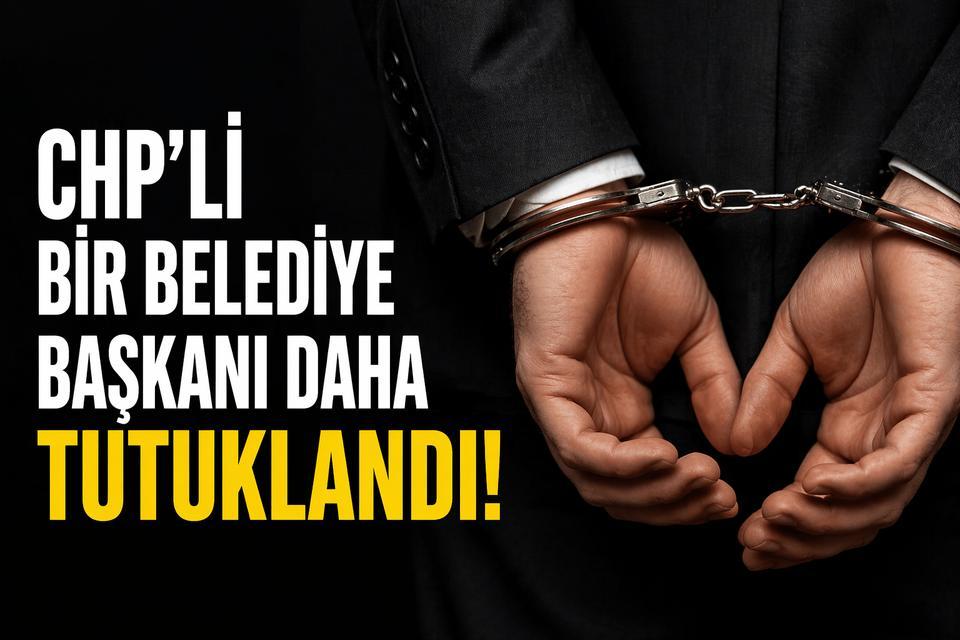 CHP’li bir belediye başkanı daha tutuklandı!