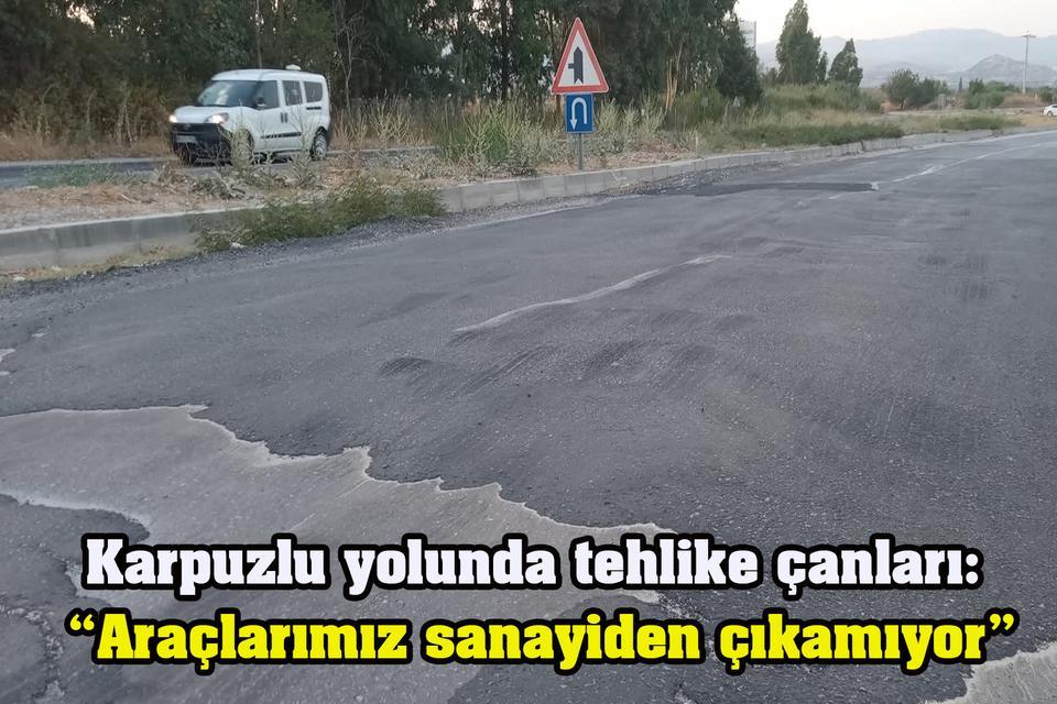 Karpuzlu yolunda tehlike çanları: “Araçlarımız sanayiden çıkamıyor”