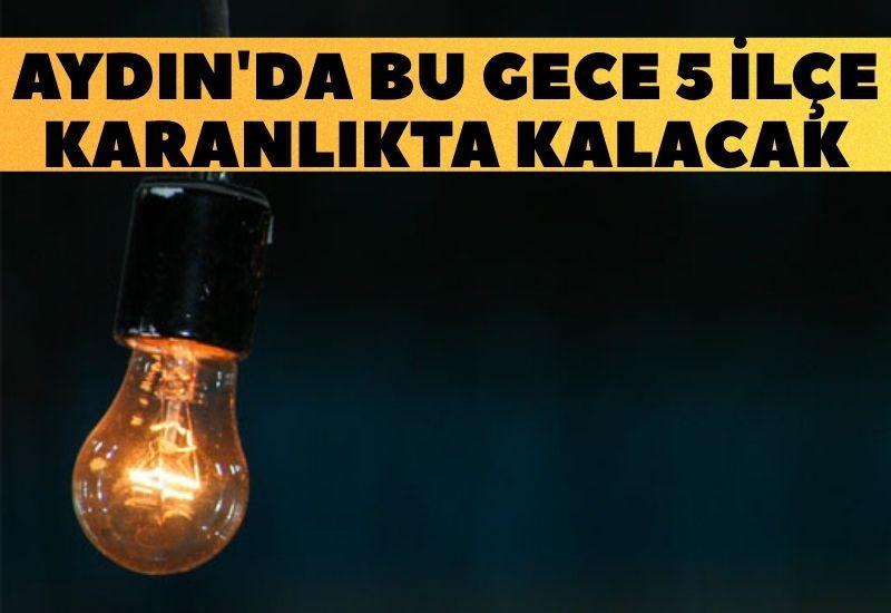Aydın'da bu gece 5 ilçe karanlıkta kalacak