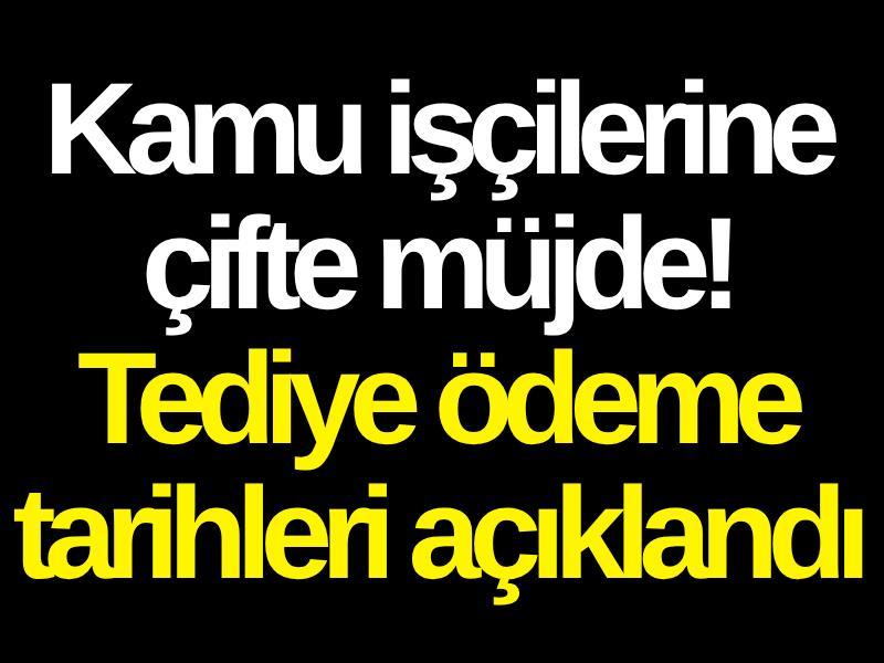 Kamu işçilerine çifte müjde! Tediye ödeme tarihleri açıklandı
