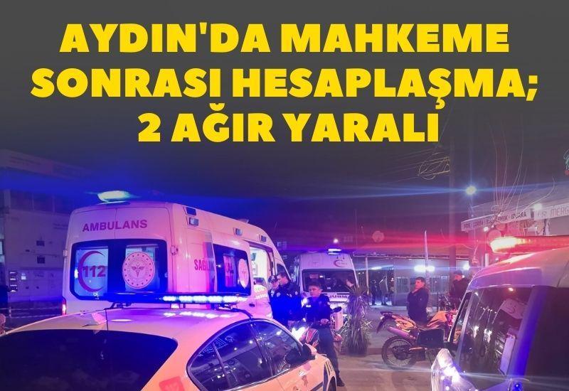Aydın'da mahkeme sonrası hesaplaşma; 2 ağır yaralı