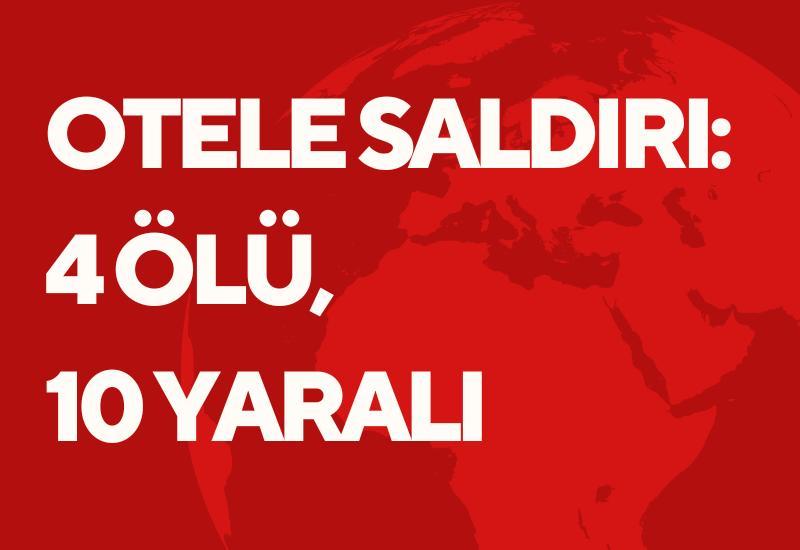 Otele saldırı: 4 ölü, 10 yaralı