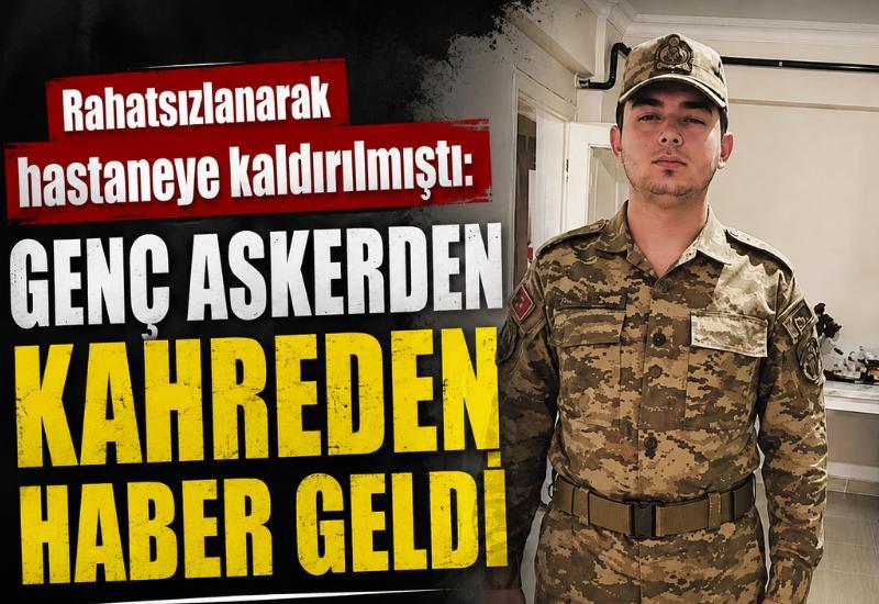 Rahatsızlanarak hastaneye kaldırılmıştı: Genç askerden kahreden haber geldi
