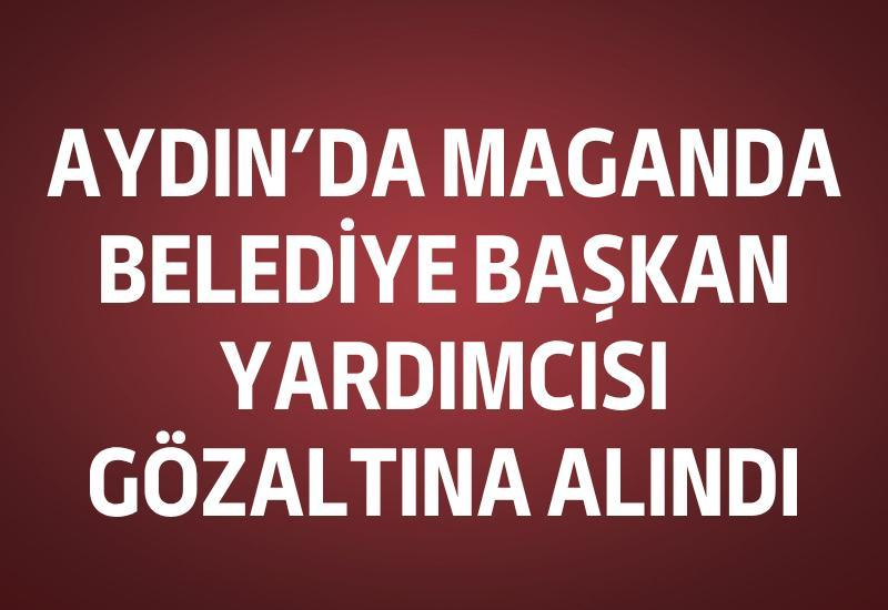 Aydın'da maganda belediye başkan yardımcısı gözaltına alındı