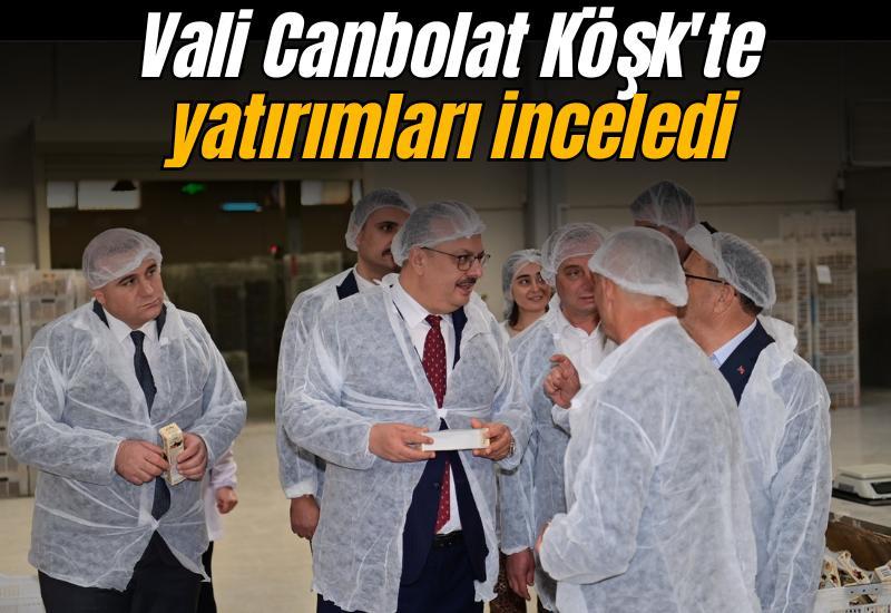Vali Canbolat Köşk'te yatırımları inceledi