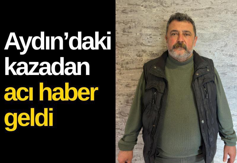 Aydın’daki kazadan acı haber geldi: Muhtar Metin hayatını kaybetti