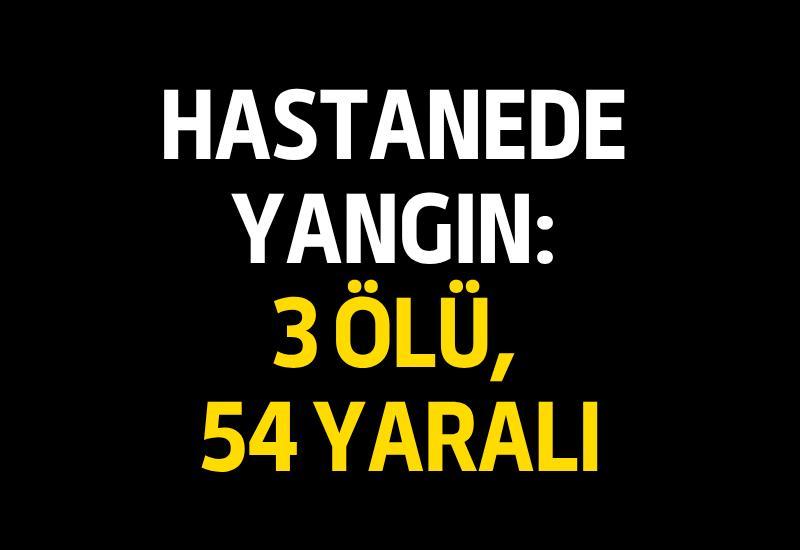Hastanede yangın: 3 ölü, 54 yaralı