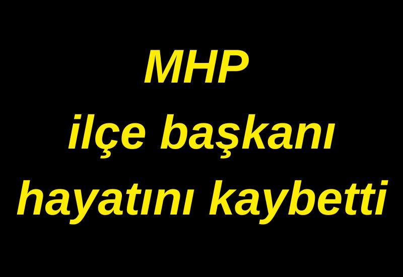 MHP’nin eski ilçe başkanı hayatını kaybetti