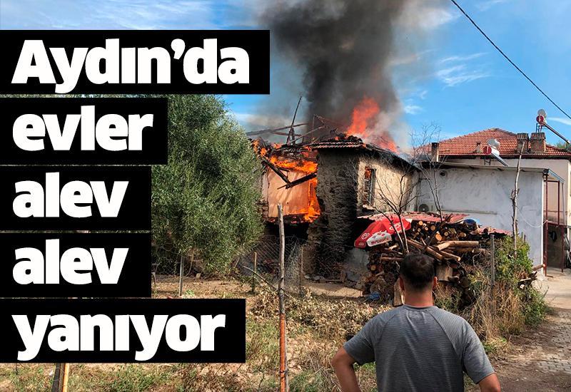 Aydın’da evler  alev alev yanıyor