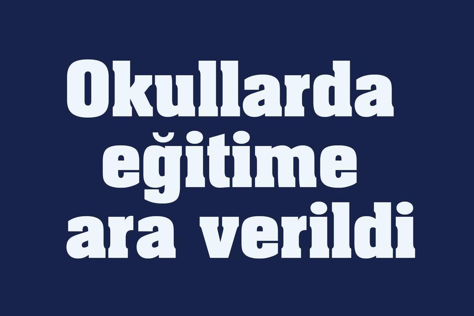 Okullarda eğitime ara verildi