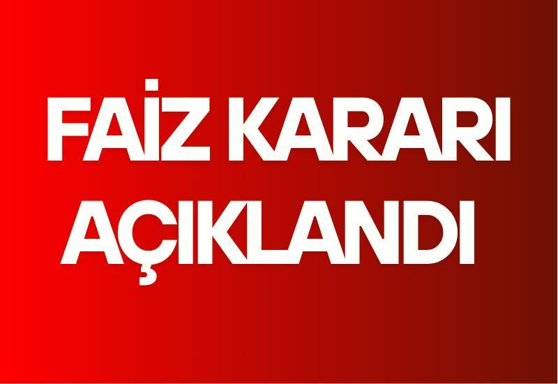 Faiz kararı açıklandı