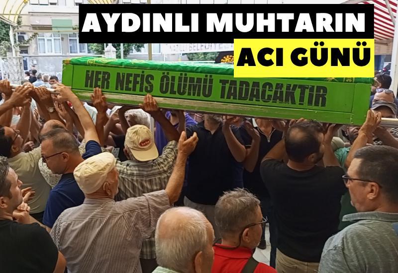 Aydınlı muhtarın acı günü