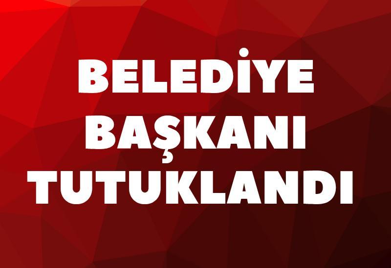 Belediye Başkanı tutuklandı