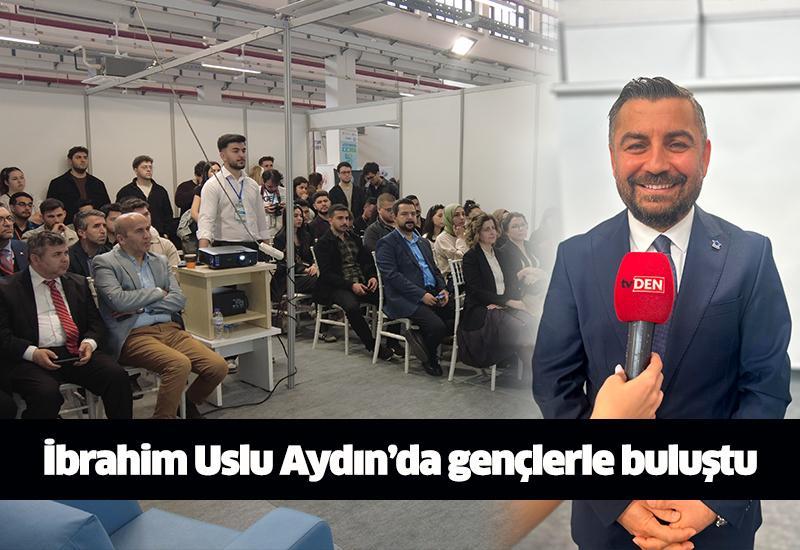 İbrahim Uslu Aydın’da gençlerle buluştu
