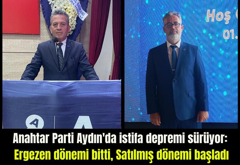 Anahtar Parti Aydın'da istifa depremi sürüyor: Ergezen dönemi bitti, Satılmış dönemi başladı