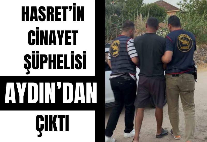 Hasret’in cinayet şüphelisi Aydın’dan çıktı