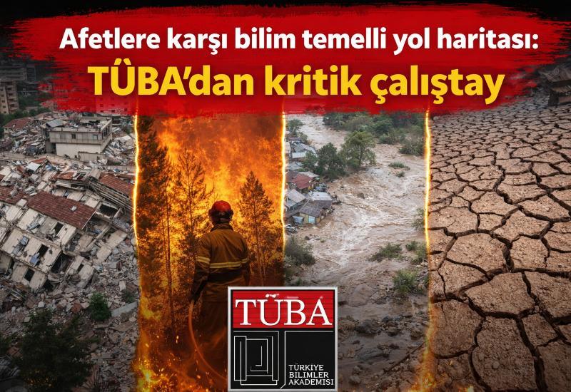 Afetlere karşı bilim temelli yol haritası: TÜBA’dan kritik çalıştay