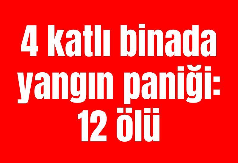 4 katlı binada yangın paniği: 12 ölü
