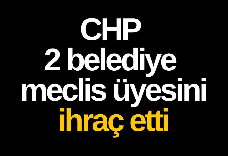 CHP 2 belediye meclis üyesini ihraç etti