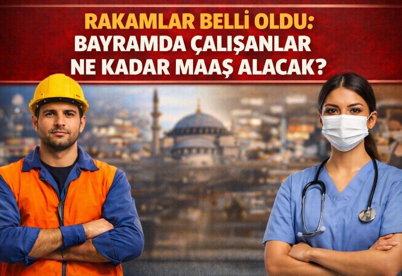 Rakamlar belli oldu: Bayramda çalışanlar ne kadar maaş alacak?
