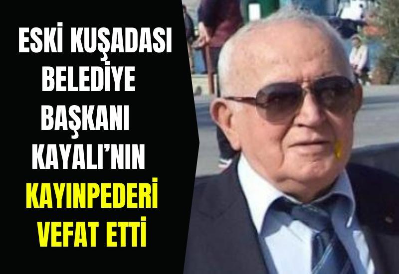 Eski Kuşadası Belediye Başkanı Kayalı’nın kayınpederi vefat etti