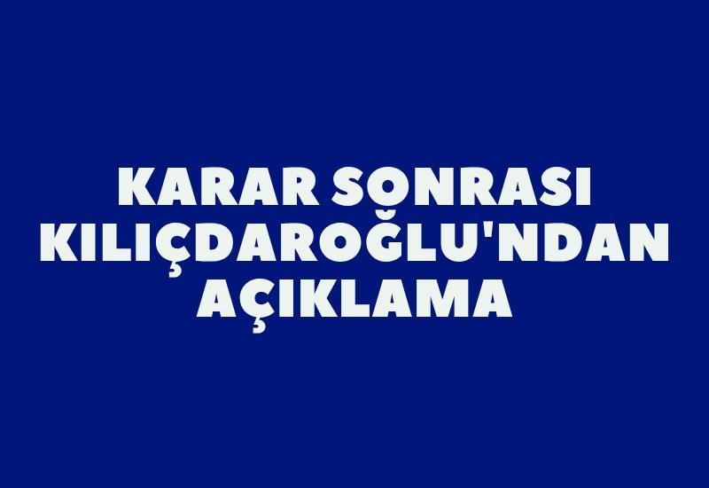 Karar sonrası Kılıçdaroğlu'ndan açıklama