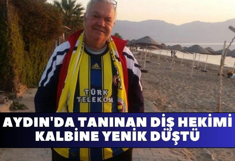 Aydın'da tanınan diş hekimi kalbine yenik düştü
