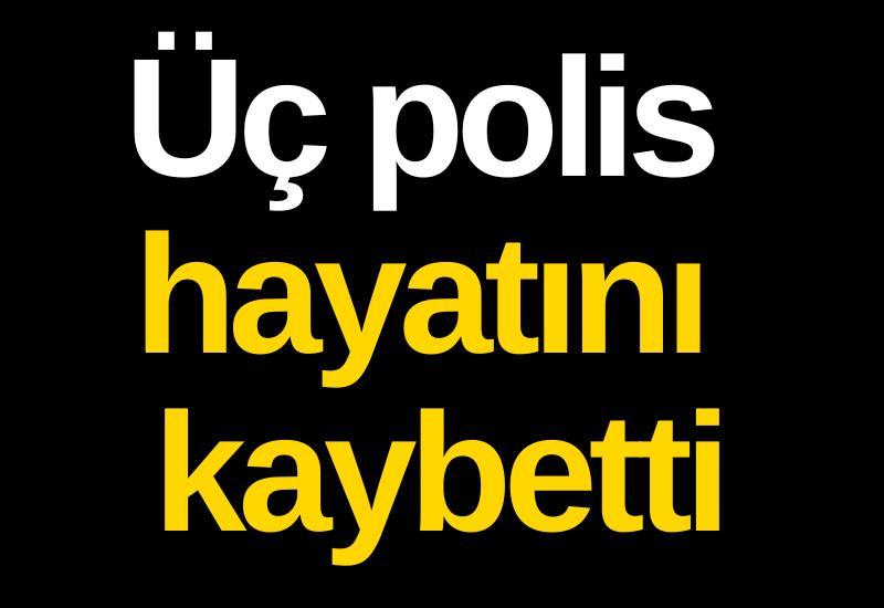Üç polis hayatını kaybetti