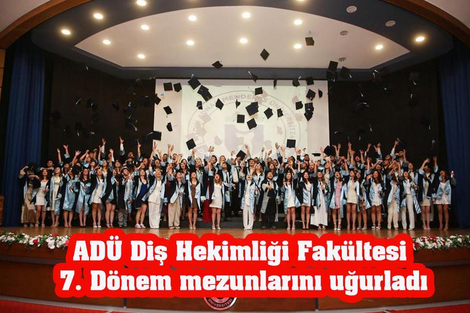 ADÜ Diş Hekimliği Fakültesi 7. Dönem mezunlarını uğurladı