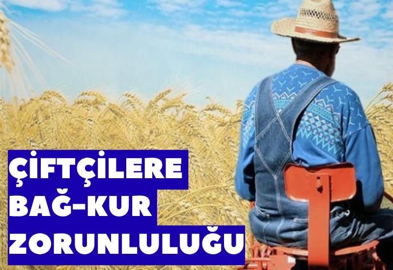 Çiftçilere BAĞ-KUR zorunluluğu