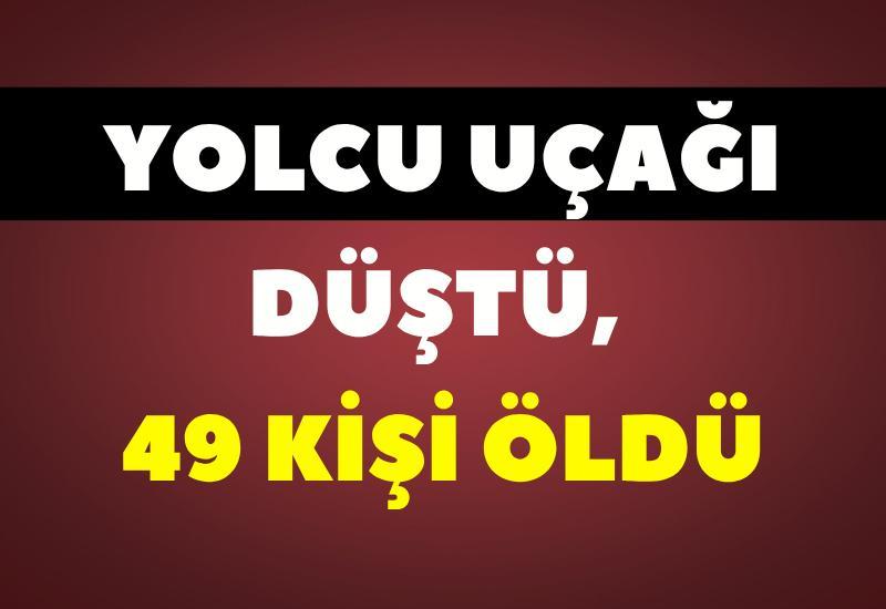 Yolcu uçağı düştü, 49 kişi öldü