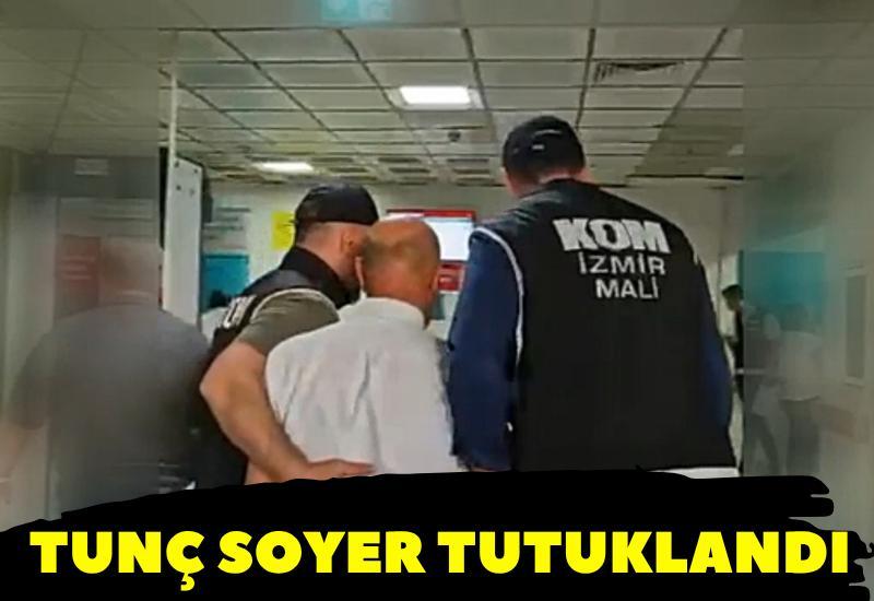 SON DAKİKA Tunç Soyer tutuklandı