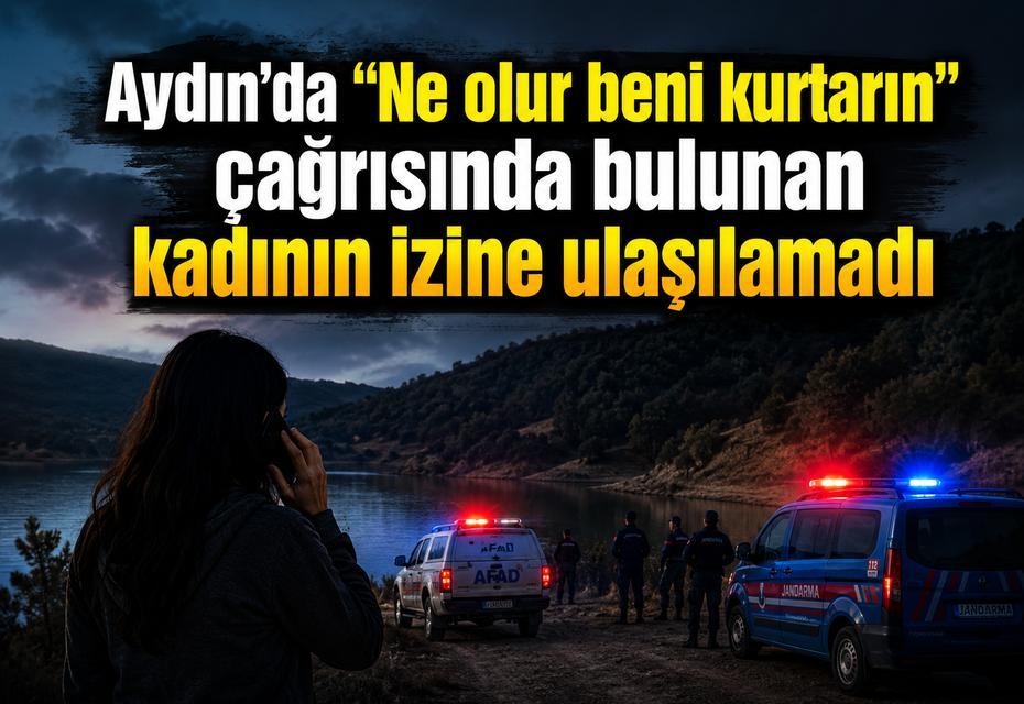Aydın’da “Ne olur beni kurtarın” çağrısında bulunan kadının izine ulaşılamadı