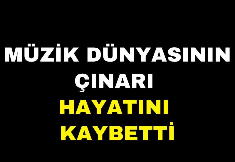 Müzik dünyasının çınarı hayatını kaybetti