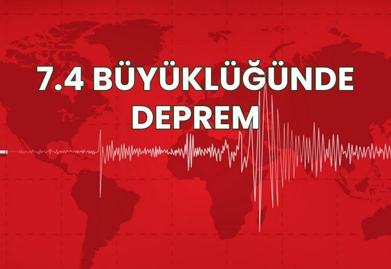 7.4 büyüklüğünde deprem