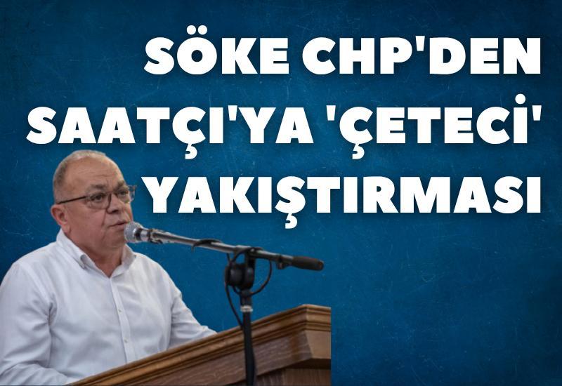 Söke CHP'den Saatçı'ya 'çeteci' yakıştırması