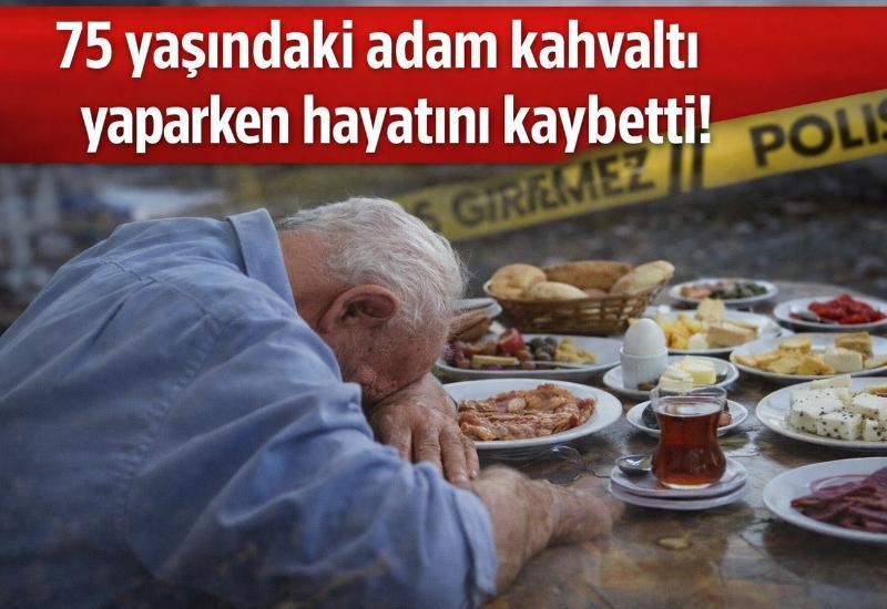 75 yaşındaki adam kahvaltı yaparken hayatını kaybetti!