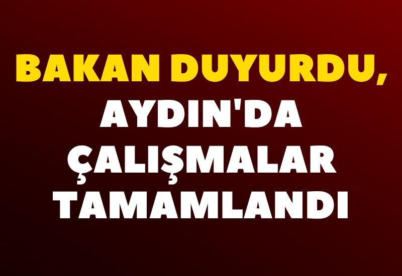 Bakan duyurdu, Aydın'da çalışmalar tamamlandı