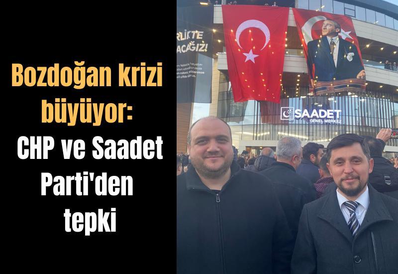 Bozdoğan krizi büyüyor: CHP ve Saadet Parti'den tepki