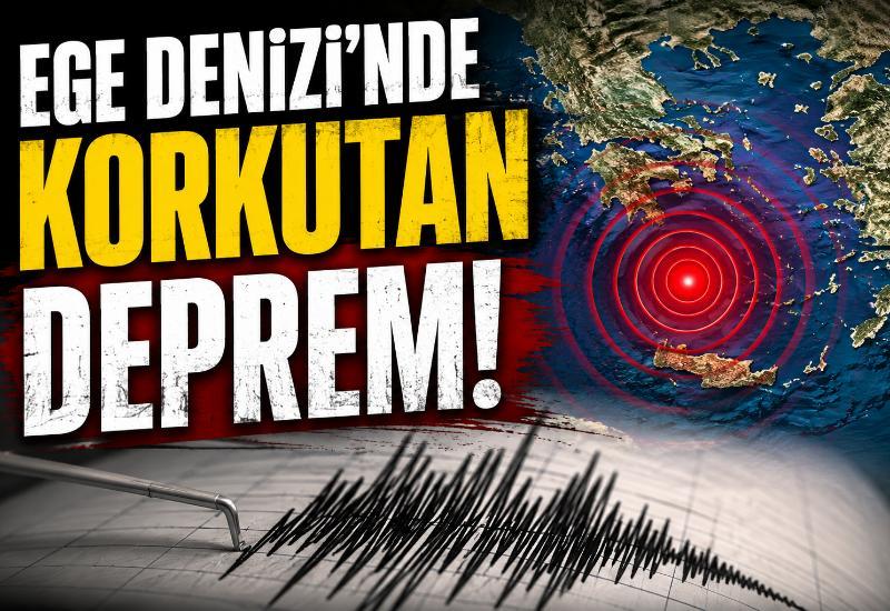 Ege Denizi’nde korkutan deprem!