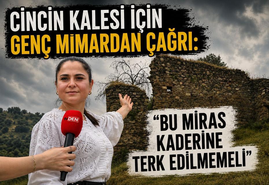Cincin Kalesi için genç mimardan çağrı: “Bu miras kaderine terk edilmemeli”
