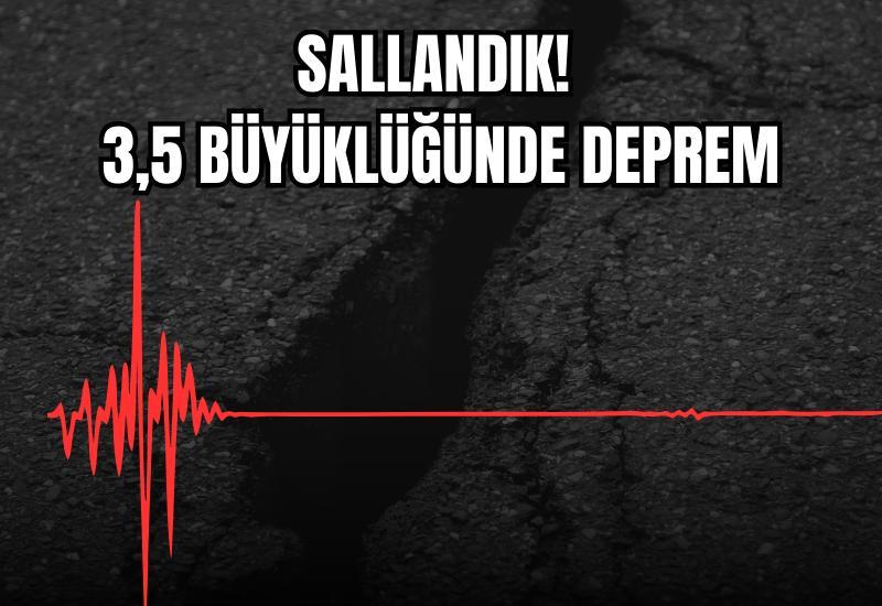 Sallandık! 3,5 büyüklüğünde deprem