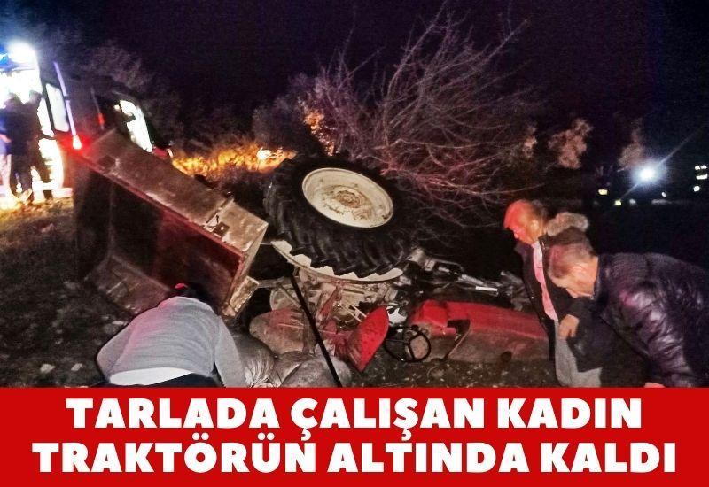 Tarlada çalışan kadın traktörün altında kaldı